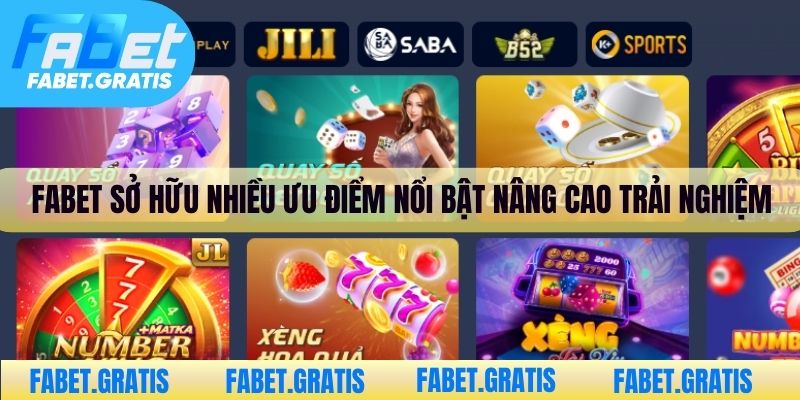 Fabet sở hữu nhiều ưu điểm nổi bật nâng cao trải nghiệm cá cược trực tuyến