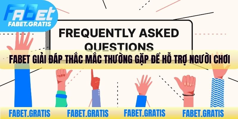 Fabet giải đáp mọi thắc mắc thường gặp để hỗ trợ người chơi tốt nhất